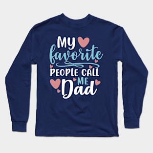 My favorite people call me dad , gift for dad Long Sleeve T-Shirt